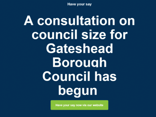 a poster with the words: A consultation on council size for Gateshead Borough Council - have your say 