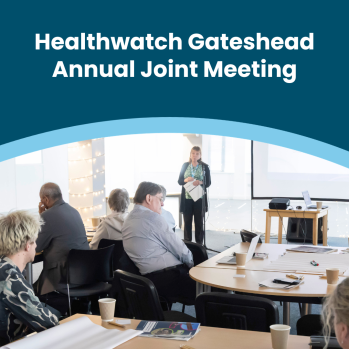 Healthwatch Gateshead Annual Joint Meeting