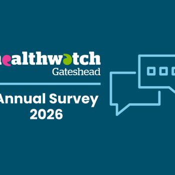 Healthwatch Gateshead 2026 Annual Survey